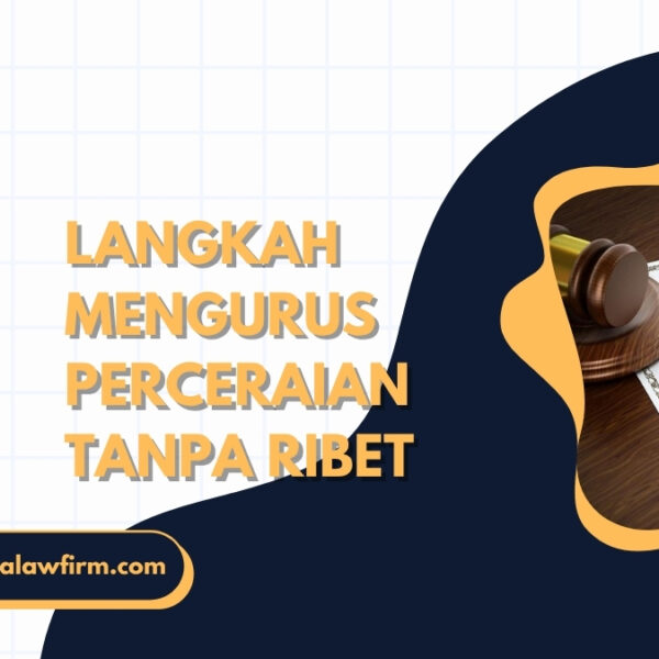 Langkah Legal Mengurus Gugatan Cerai Tanpa Ribet